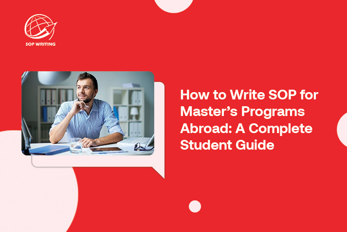 How to Write SOP for Master’s Programs Abroad: A Complete Student Guide
